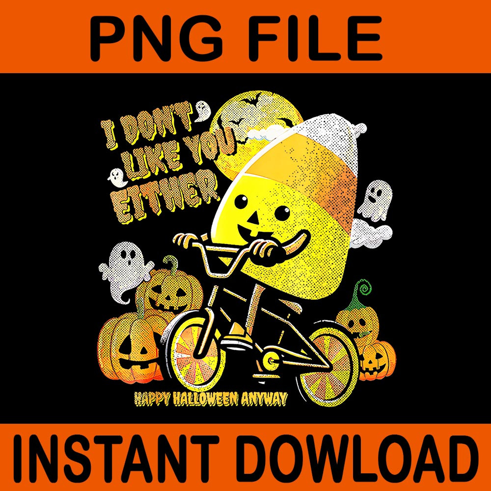 I Dont Like You Either Happy Halloween Candy Corn PNG 0