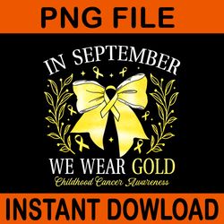 in september we wear gold childhood cancer awareness png