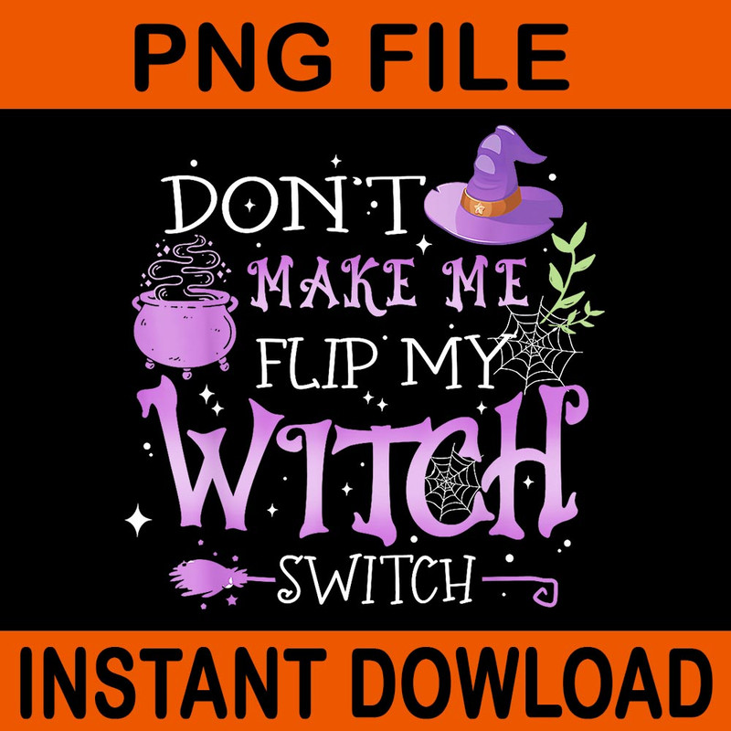 Dont Make Me Flip My Witch Switch Halloween PNG 0