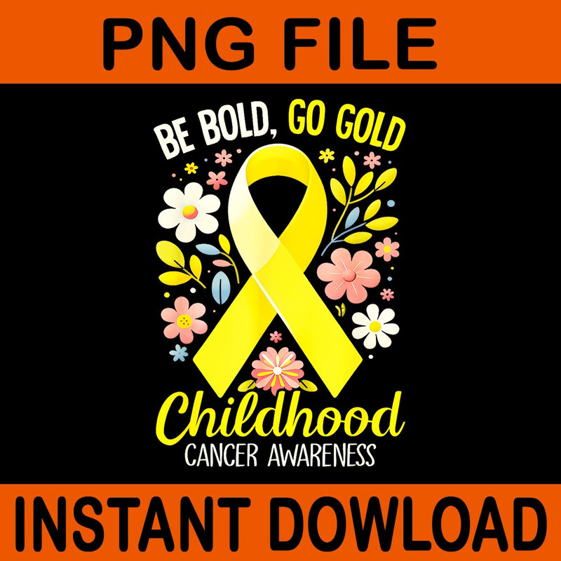 Be Bold Go Gold Childhood Cancer Awareness PNG 0