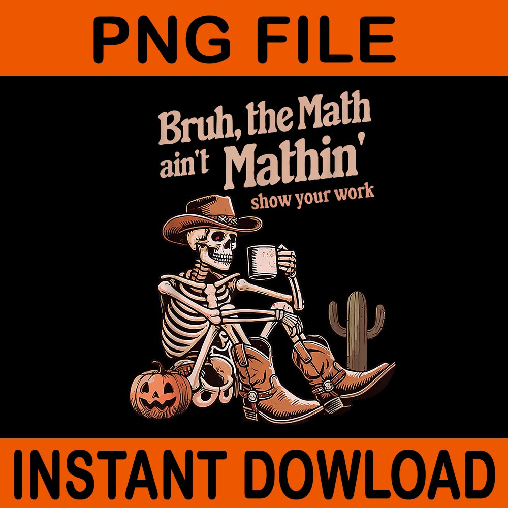 Bruh The Math Aint Mathin Show Your Work Halloween PNG 0