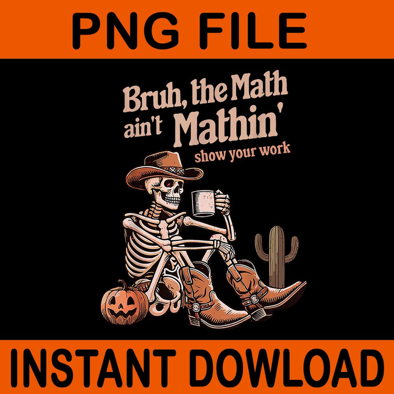 Bruh The Math Aint Mathin Show Your Work Halloween PNG 0