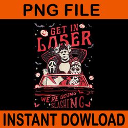 get in loser we're going slashing horror spooky movie png