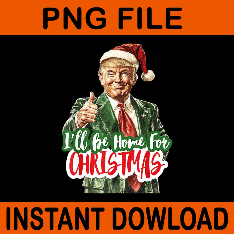 Ill Be Home For Christmas Santa Claus Trump 2024 PNG 0