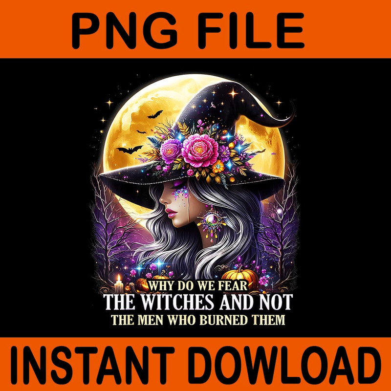 Why Do We Fear The Witches And Not The Men Who Burned Them PNG 0