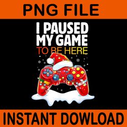 christmas i paused my game to be here png