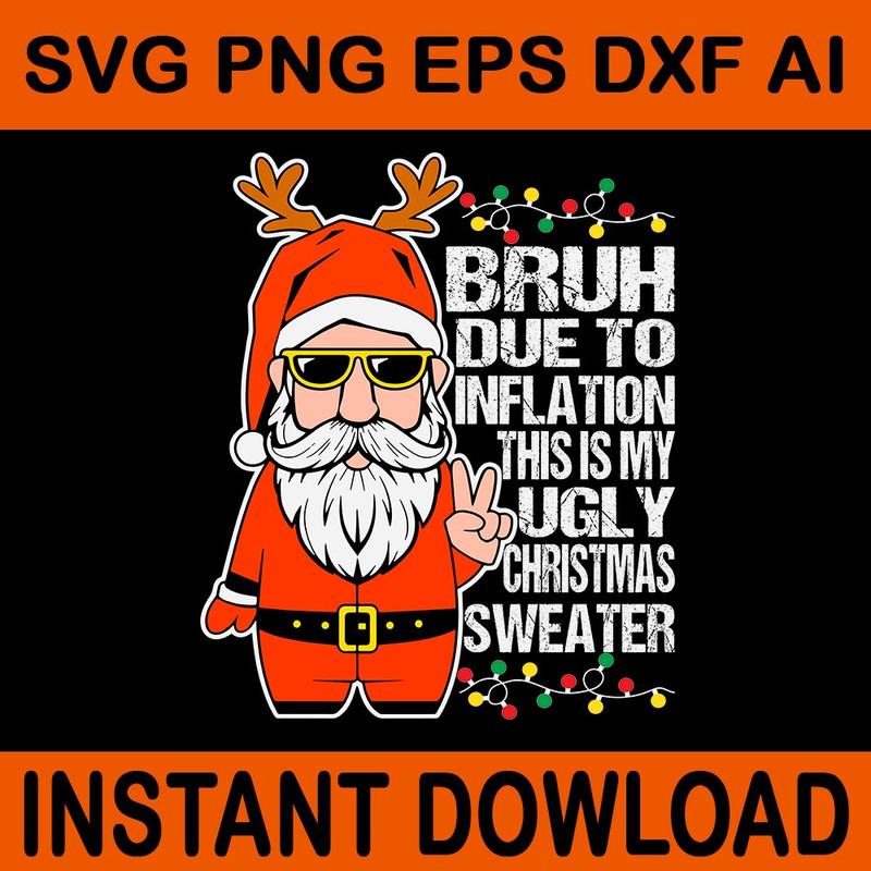 Bruh Due To Inflation This Is My Ugly Christmas Sweater Santa SVG 0