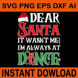 dear santa it wasn't me i'm always at dance svg, dance christmas svg, dance xmas svg