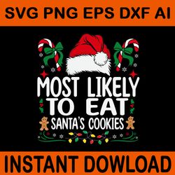 most likely to eat santa's cookies svg, merry christmas svg, santa's cookies svg