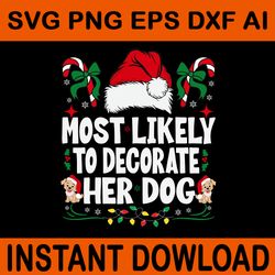 most likely to decorate her dog svg, dog christmas svg, dog xmas svg