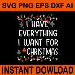 i have everything i want for christmas svg