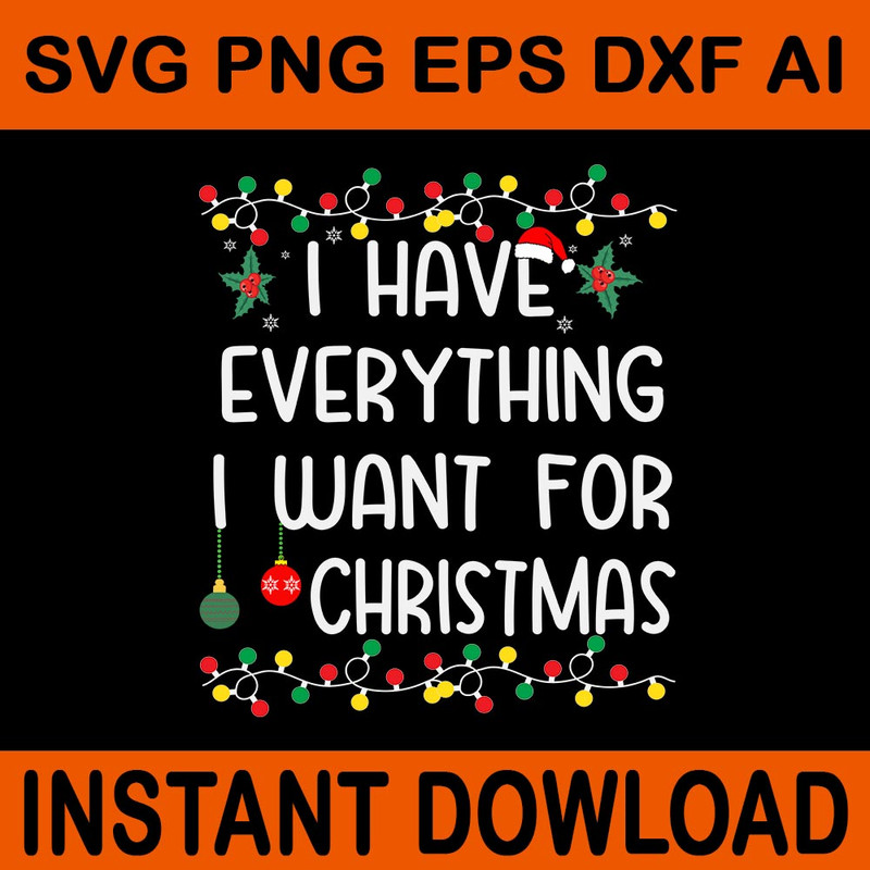I Have Everything I Want For Christmas SVG 0