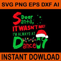 dear santa it wasn't me i'm always at dance svg, dance christmas svg, ballet christmas svg