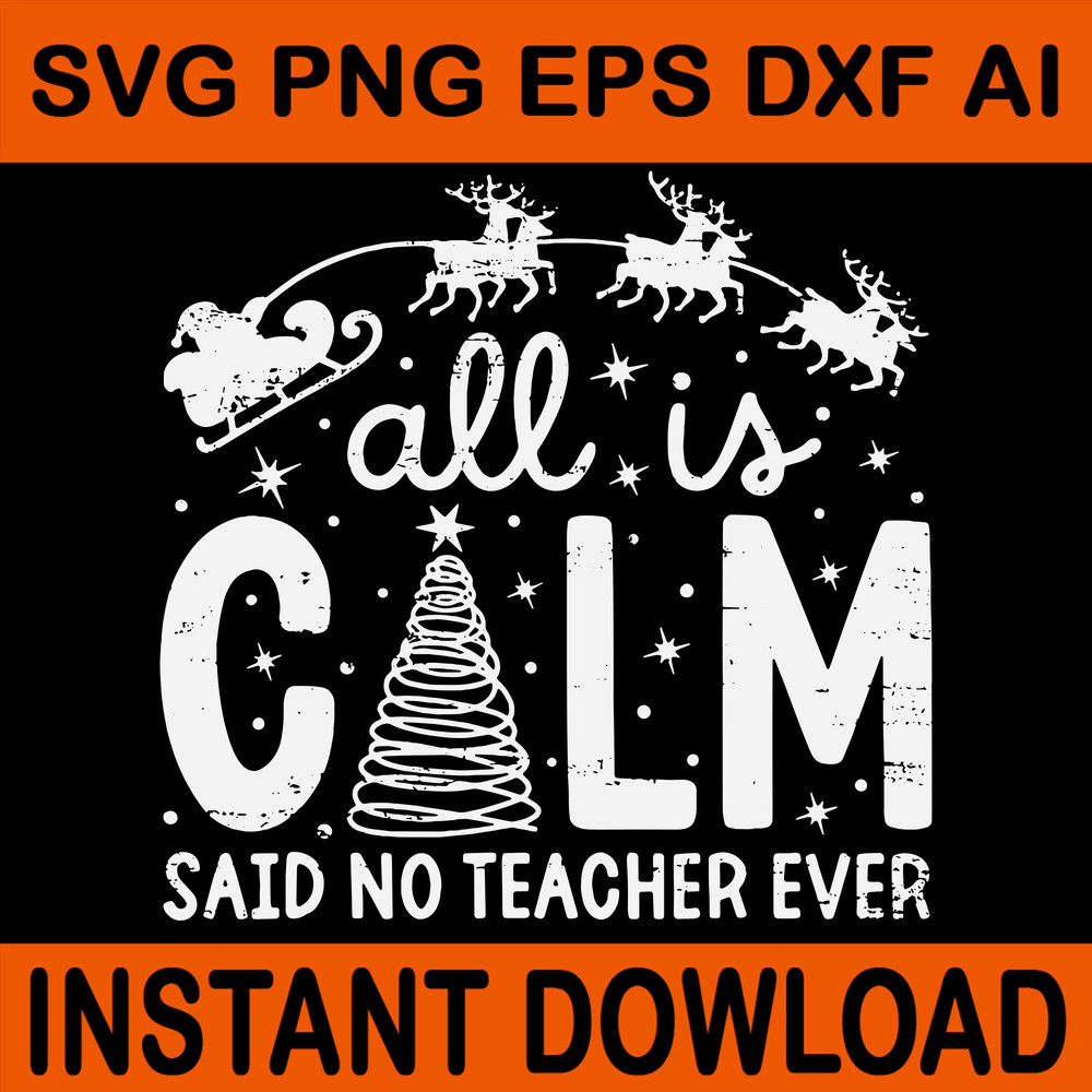 All Is Calm Said No Teacher Ever Svg Tree Christmas Svg Teacher Christmas Svg 0