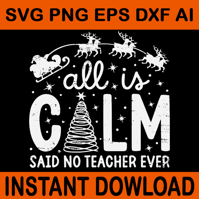 All Is Calm Said No Teacher Ever Svg Tree Christmas Svg Teacher Christmas Svg 0