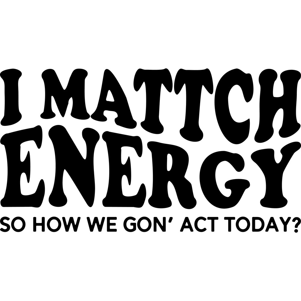 Match Energy Png Files Sarcasm Png Sassy Png Do Not Disturb My Energy Png Hustler T Shirt Sarcastic Tshirt DesignI 0