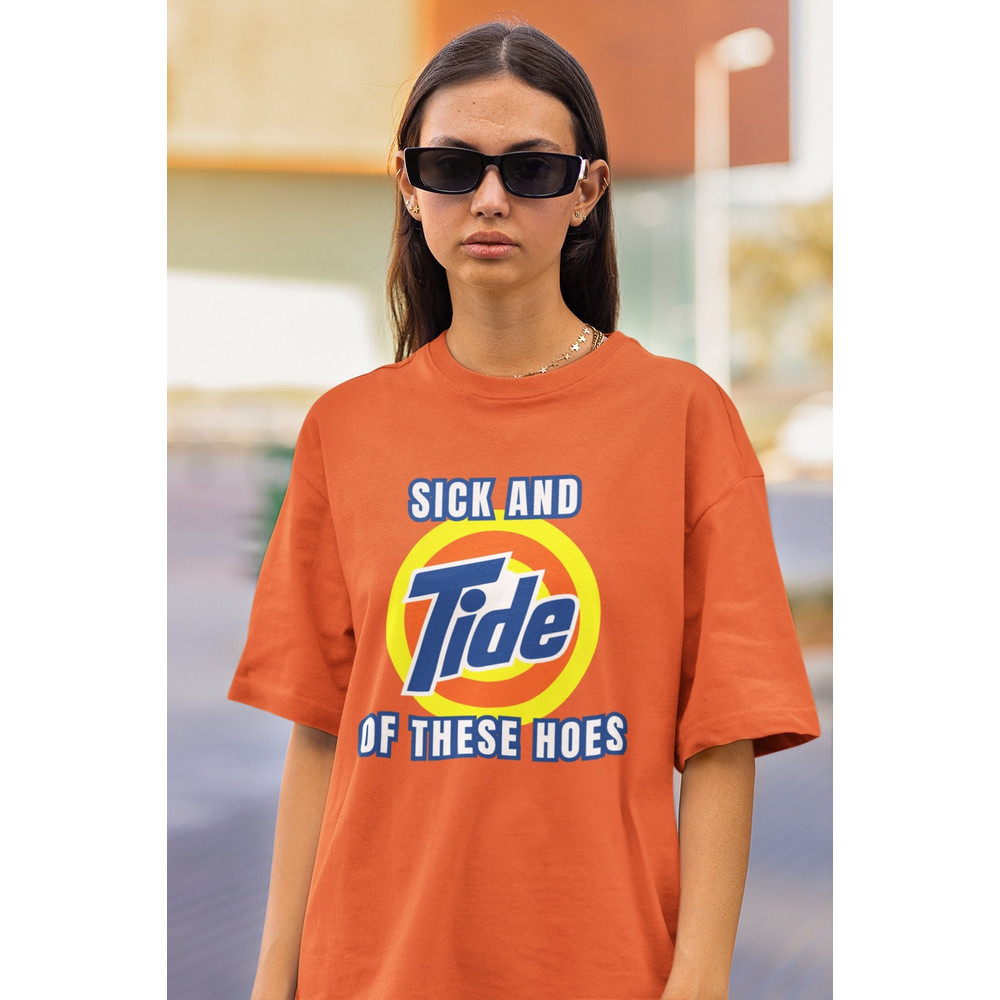 Sick and Tide of These Hoes Shirt, Funny Meme Shirt, Inappropriate Shirt, Sarcastic T-shirt, Gag Gift, Ridiculous Shirt Swap, Stupid Shirt.jpg