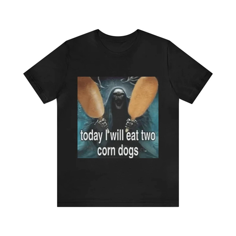 Today I Will Eat Two Corn Dogs Meme T-Shirt - Funny T-Shirts, Meme Shirts, Parody Gifts, Gag Gifts, Ironic Tees, Dark Humor and more.jpg