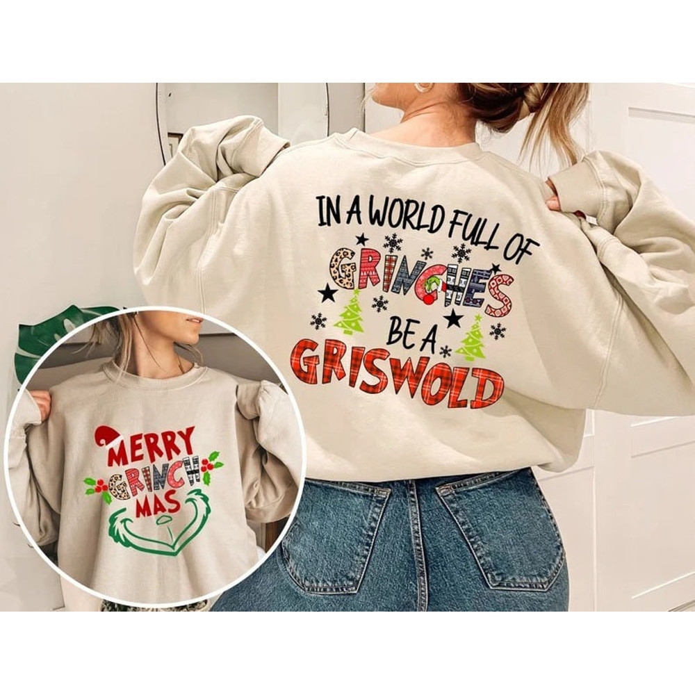 Merry Grinchmas 2 Sides Sweatshirt, In A World Full Of Grinches Be A Griswold Sweatshirt, Grinch Christmas Sweater.jpg