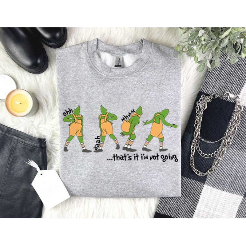 That's It I'm Not Going Christmas Sweatshirt, Grinch Christmas Sweatshirt, Christmas Gifts, Cute Christmas Shirt, Funny Christmas Shirt.jpg