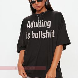 Adulting Total Bullshit Unisex Tees, Sarcastic Shirt, Southern Saying, Funny Shirts For Women, Gift