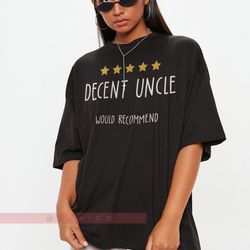 5 stars decent uncle unisex tees,uncle best uncle ever shirt my uncle gift uncle shirt fathers day g