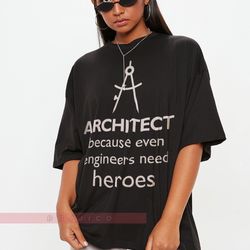 Architect!Because even engineers need heroes, Future Architect Shirt, Architect T Shirt, Architect G