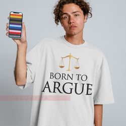 born to argue unisex tees , law school graduation gift,gift for him,gift for her,future lawyer gift,