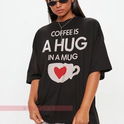 Coffee Is A Hug In A Mug Unisex Shirt, Valentines Couple Shirts, Coffee Shirt, Hug In A Mug Tees, Co