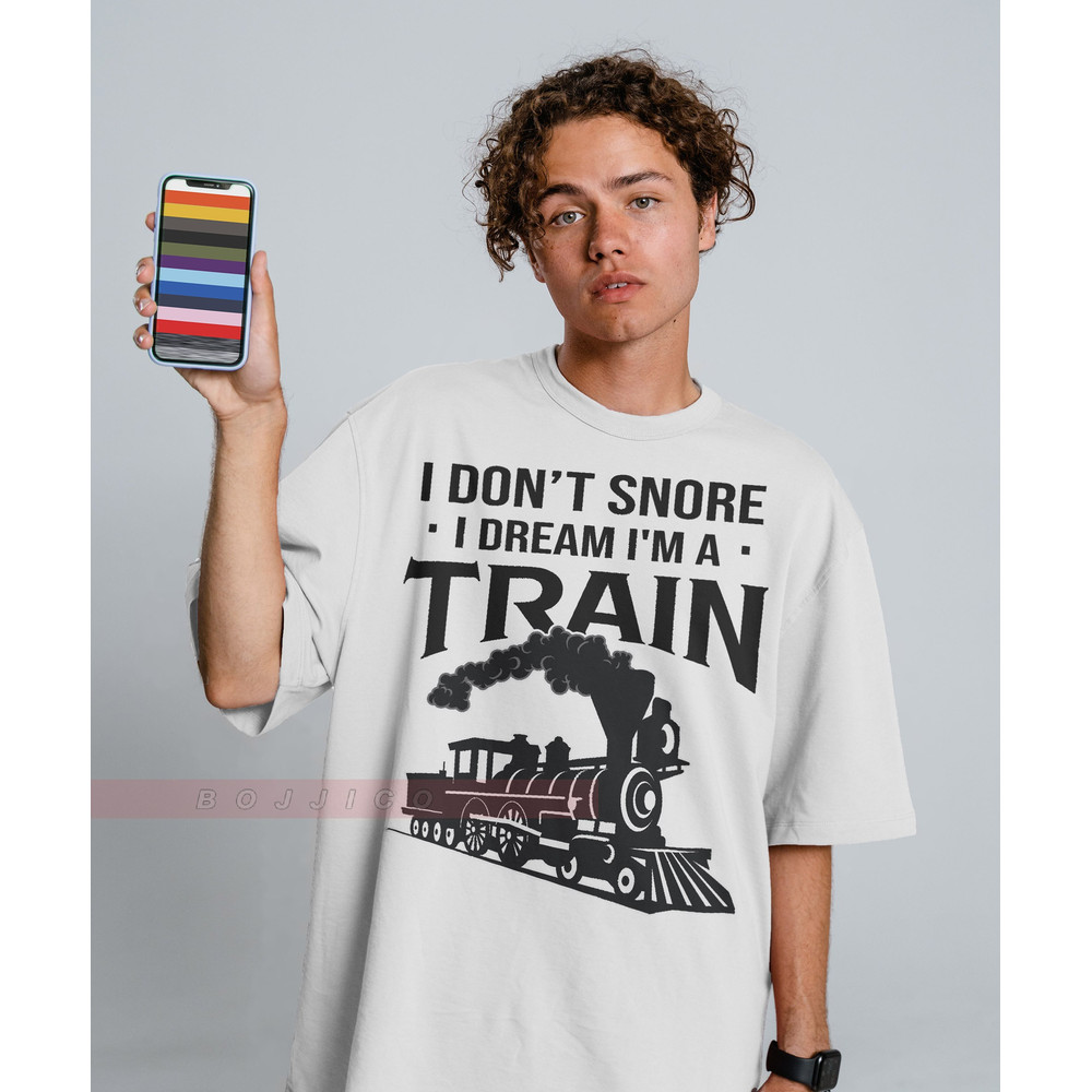 I DON'T SNORE I Dream I'm A Train Unisex shirt Train shirt, Quotes Shirts Loveable Shirt Gift for Friends Funny Shirt Cool Shirt.jpg