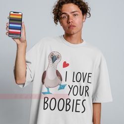 i love your boobies unisex tees,boob sweatshirt, titties shirt, gift for her, boobs t-shirt, nipple