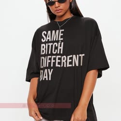 same btch diffrent day unisex tees, funny meme shirt, people look for you t-shir