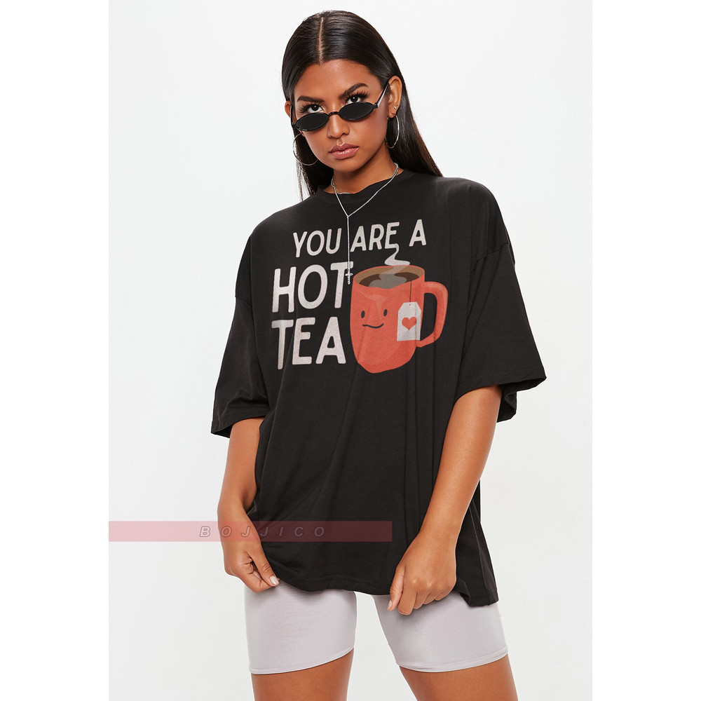 You Are A Hot Tea Unisex Tees, Couples Funny Gift For Her, Adult Valentine Boyfriend, Anniversary Girlfriend Gift, Adult Valentine.jpg