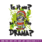 Am I the drama Embroidery Design, Bluey Embroidery, Embroidery File, Chrismas Embroidery, Anime shirt, Digital download.jpg