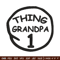 Thing 1 Grandpa Embroidery Design, Embroidery File, logo Embroidery, logo shirt, Embroidery design, Digital download..jpg