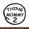 Thing mommy 2 Embroidery Design, Embroidery File, logo Embroidery, logo shirt, Embroidery design, Digital download..jpg