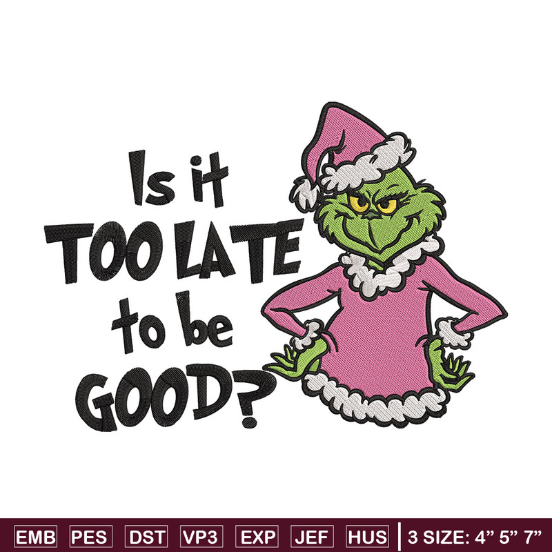 Is it too late tobe good Embroidery Design, Grinch Embroidery, Embroidery File, Chrismas Embroidery, Digital download.jpg