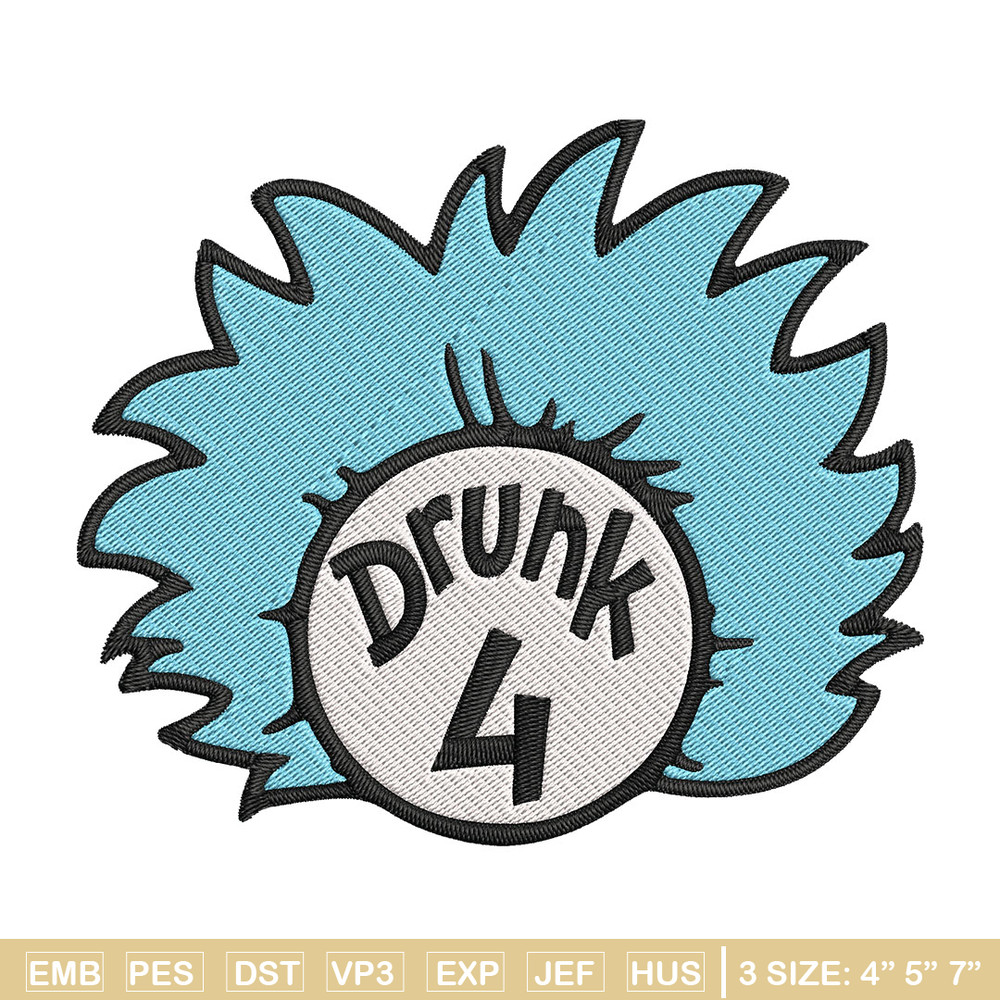 Drunk 4 Embroidery Design, Dr Seuss Embroidery, Embroidery File, logo shirt, Embroidery design, Digital download..jpg