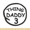Thing Daddy 3 Embroidery Design, Embroidery File, logo Embroidery, logo shirt, Embroidery design, Digital download..jpg