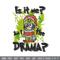 Am I the drama Embroidery Design, Bluey Embroidery, Embroidery File, Chrismas Embroidery, Anime shirt, Digital download.jpg