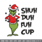 Grinch shuh duh fuh cup Embroidery design, Grinch christmas Embroidery, logo design, Embroidery File, Digital download..jpg