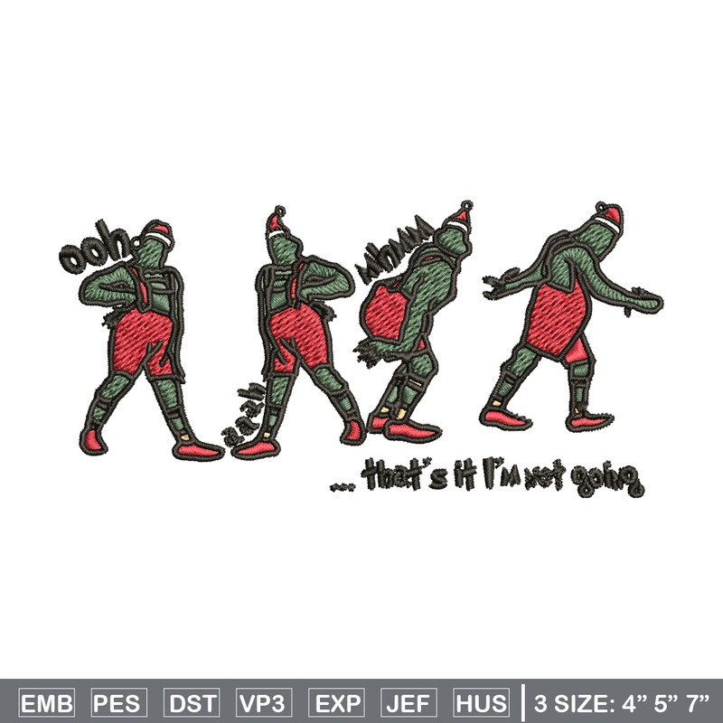 Grinch That's It I'm Not Going Embroidery design, Grinch Christmas Embroidery, Grinch design, Digital download..jpg