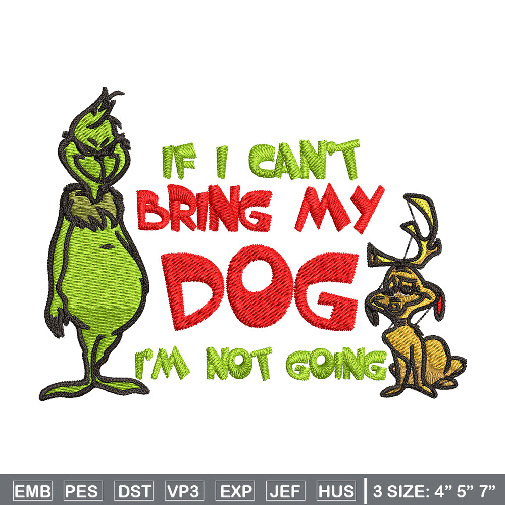 If I Can't Bring My Dog I'm Not Going Embroidery design, Grinch Embroidery, Grinch design, logo shirt, Digital download..jpg