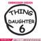Thing daughter 6 Embroidery Design, Embroidery File, logo Embroidery, logo shirt, Embroidery design, Digital download..jpg