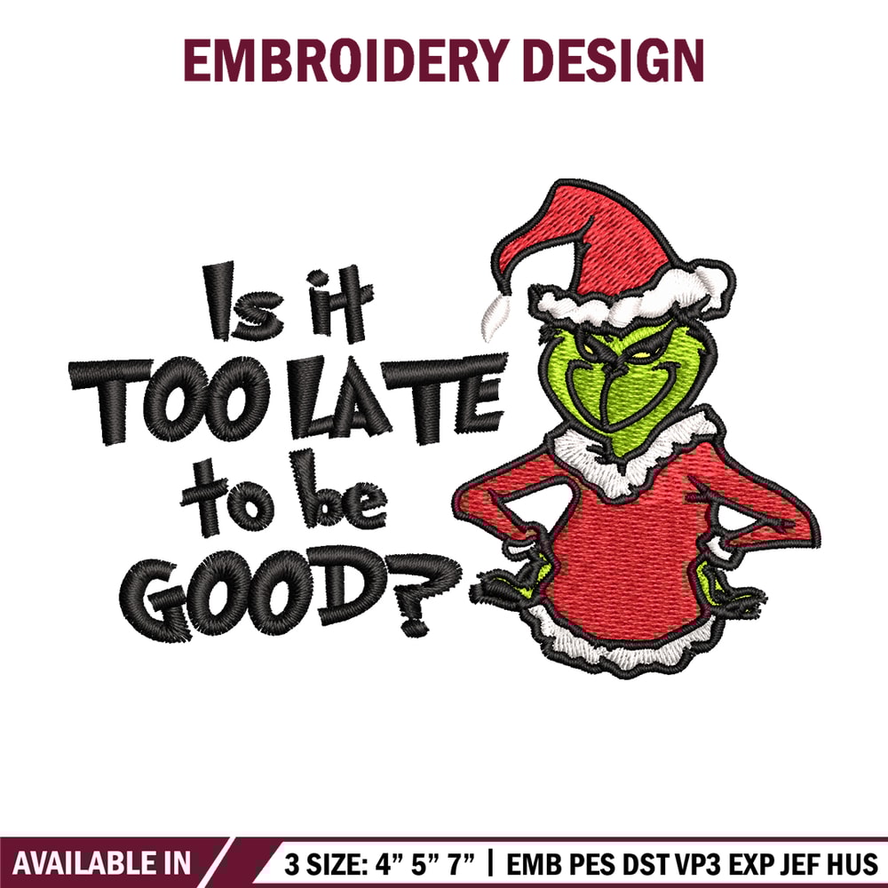 Is It Too Late To be Good Grinch Embroidery design, Grinch christmas Embroidery, Grinch design, Instant download..jpg