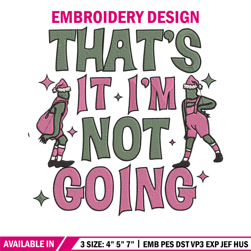 Thats it im not going Embroidery Design, Grinch Embroidery, Embroidery File, Chrismas Embroidery, Digital download.jpg