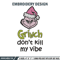 Dont kill my vibe Embroidery Design, Grinch Embroidery,Embroidery File, Chrismas Embroidery,Anime shirt,Digital download.jpg