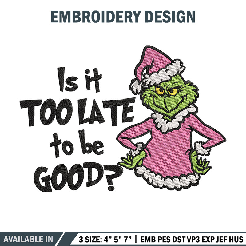 Is it too late tobe good Embroidery Design, Grinch Embroidery, Embroidery File, Chrismas Embroidery, Digital download.jpg