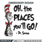Oh the places you'll go dr seuss Embroidery Design, Dr seuss Embroidery, Embroidery File, Digital download..jpg