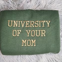 university of your mom embroidered unisex sweatshirt embroidered gift